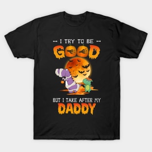 I Try To Be Good But I Take After My Daddy Dinosaur Halloween T-Shirt T-Shirt